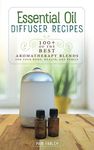 Essential Oil Diffuser Recipes: 100+ of the best aromatherapy blends for home, health, and family