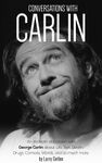 Conversations with Carlin: An In-Depth Discussion with George Carlin about Life, Sex, Death, Drugs, Comedy, Words, and so much more