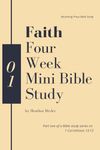 Faith - Four Week Mini Bible Study: 1 (Faith, Hope, Love: 1 Corinthians 13:13 Bible Study)