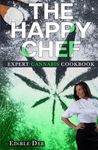 The Happy Chef - Expert Cannabis Cookbook: Expert Cannabis Cookbook