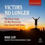 Victims No Longer: The Classic Guide for Men Recovering from Sexual Child Abuse