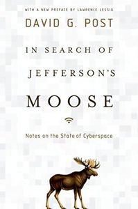 In Search of Jefferson's Moose: Notes on the State of Cyberspace (Law and Current Events Masters)