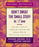 By Richard Carlson Don't Sweat the Small Stuff in Love: Simple Ways to Nurture and Strengthen Your Relationships While (First Edition first Printing)