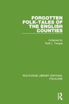 Forgotten Folk-tales of the English Counties Pbdirect: ROUTLEDGE LIBRARY EDITIONS:FOLKLORE