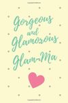 Gorgeous Glamorous Glam-Ma: A journal notebook for a wonderful woman