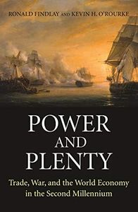 Power and Plenty: Trade, War, and the World Economy in the Second Millennium (The Princeton Economic History of the Western World)