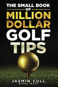 The Small Book of Million Dollar Golf Tips: 54 of the Most Game Changing Golf Secrets EVERY Golfer Needs to Know but NOBODY Tells You