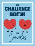 The Challenge Book for Couples: 132 romantic adventures to spend time together and keep the flame alive! A bucket list book to fill out together with ... Day, Christmas, wedding or dating anniversary