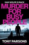 Murder for Busy People: A new Max Wolfe thriller from the bestselling author