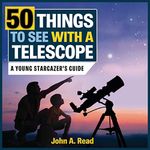 50 Things to see With a Telescope: A young stargazer's guide