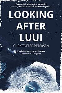 Looking after Luui: A Greenland Missing Persons short story (Greenland Missing Persons Short Stories Book 1)