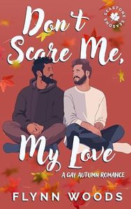 Don’t Scare Me, My Love: A Gay Autumn Romance (Seastone Seasons Book 1)