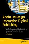 Adobe InDesign Interactive Digital Publishing: Tips, Techniques, and Workarounds for Formatting Across Your Devices