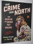 True Crime True North: The Golden Age Of Canadian Pulp Magazines