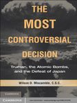 The Most Controversial Decision: Truman, the Atomic Bombs, and the Defeat of Japan (Cambridge Essential Histories)