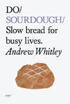 Do Sourdough: Slow Bread for Busy Lives (Do Books): 6