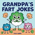 Grandpa's Fart Jokes: A Funny Read Aloud Picture Book about Silly Papa Fart Jokes for Grandfathers and their Grandkids. An Illustrated Family Joke Book