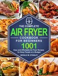 The Complete Air Fryer Cookbook for Beginners: 1001 Easy and Affordable Air Fryer Recipes for Busy People on a Budget