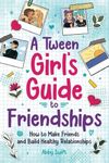 A Tween Girl's Guide to Friendships