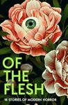 Of the Flesh: A spine-chilling new collection of short horror stories from bestselling authors including Bridget Collins and Emilia Hart