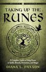 Taking Up the Runes: A Complete Guide to Using Runes in Spells, Rituals, Divination, and Magic Weiser Classics