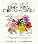 Heal Yourself with Traditional Chinese Medicine: Find Relief from Chronic Pain, Stress, Hormonal Issues and More with Natural Practices and Ancient Knowledge