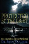 Protected By The Light: The Complete Book Of Psychic Self-Defense