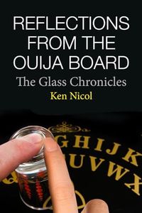 Reflections From The Ouija Board: The Glass Chronicles