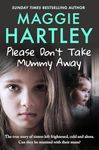 Please Don't Take Mummy Away: The true story of two sisters left cold, frightened, hungry and alone - The Instant Sunday Times Bestseller