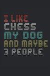 I like chess my dog and maybe 3 people: 6 x 9 lined journal | funny chess player Retro vintage design for chess club game lover