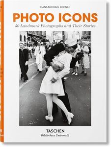 Photo Icons: 50 Landmark Photographs and Their Stories