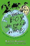 The Boy Who Biked the World: Riding Home Through Asia Part 3: Riding Home Through Asia : Part Three: Riding Home Through Asia