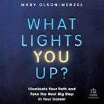 What Lights You Up?: Illuminate Your Path and Take the Next Big Step in Your Career