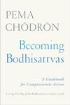 Becoming Bodhisattvas: A Guidebook for Compassionate Action