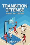 Transition Offense Against Any Defense: A Comprehensive Guide For Basketball Coaches (Basketball Coaching Books)