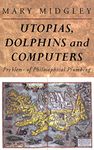 Utopias, Dolphins and Computers: Problems in Philosophical Plumbing