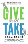 GIVE AND TAKE: A REVOLUTIONARY APPROACH TO SUCCESS