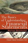 The Basics of Understanding Financial Statements: Learn How to Read Financial Statements by Understanding the Balance Sheet, the Income Statement, and the Cash Flow Statement