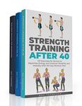 Strength Training For Life: 3 Books In 1 - A Complete Guide To Increasing Your Energy and Getting Fit and Healthy After 40 + Building Muscle for Beginners