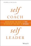 Self as Coach: Developing the Best in You to Develop the Best in Others