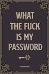 Password Book: What The Fuck Is My Password. Funny Vintage Design Internet Organizer. Gag Gifts for Dad, Mom & Grandma