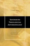 Reforming Theological Anthropology: After the Philosophical Turn to Relationality