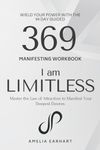 I Am Limitless: Wield Your Power with the 99 Day Guided 369 Manifesting Workbook – Master the Law of Attraction to Manifest Your Deepest Desires (The Limitless Manifestation)