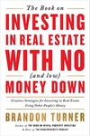 The Book on Investing in Real Estate with No (and Low) Money Down: Creative Strategies for Investing in Real Estate Using Other People's Money: 1