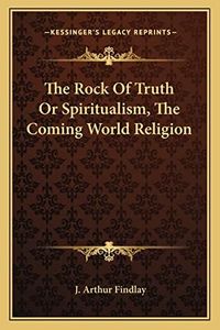 The Rock Of Truth Or Spiritualism, The Coming World Religion