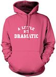 A Little Bit Dramatic - Unisex Hoodie - Funny Moody Teenager Drama Teacher S Pink