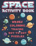 Space Activity Book Mazes, Coloring, Tracing, Dot-to-Dot, Puzzles: Space Activity Book for Kids Ages 4-8