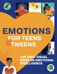 EMOTIONS FOR TEENS AND TWEENS: The 1st visual book on emotional intelligence for tweens and teens told through infographics. A graphic guide to understanding, managing, expressing feelings, and building relationships