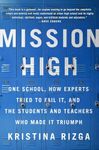 MISSION HIGH: One School, How Experts Tried to Fail It, and the Students and Teachers Who Made It Triumph