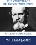 The Varieties of Religious Experience: Complete and Unabridged (Illustrated)